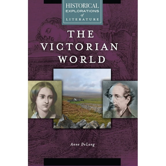 Historical Explorations of Literature The Victorian World: A Historical Exploration of Literature, (Hardcover)