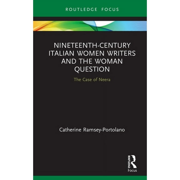 Routledge Focus on Literature Nineteenth-Century Italian Women Writers and the Woman Question: The Case of Neera, (Hardcover)