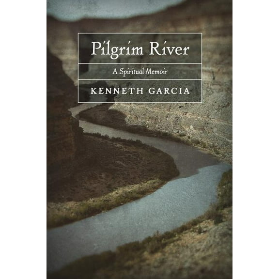 Pilgrim River: A Spiritual Memoir, (Paperback)