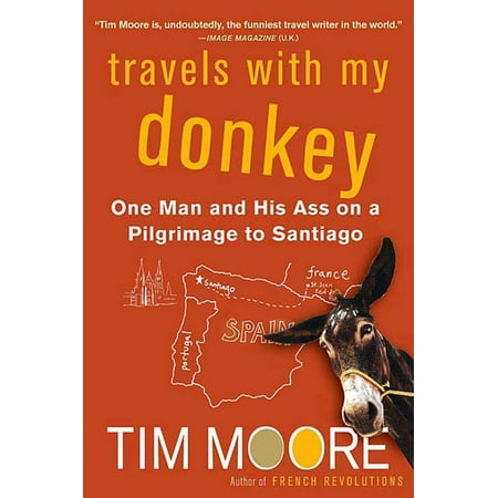 Travels with My Donkey : One Man and His Ass on a Pilgrimage to