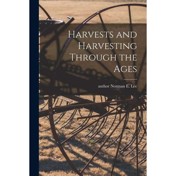 Harvests and Harvesting Through the Ages, (Paperback)