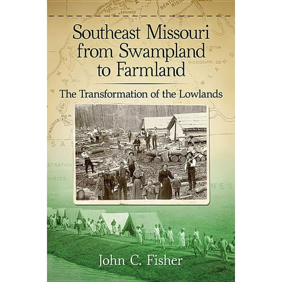 Southeast Missouri from Swampland to Farmland: The Transformation of the Lowlands, (Paperback)