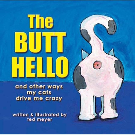 The Butt Hello: And Other Ways My Cats Drive Me Crazy (Paperback - Used) 1891661256 9781891661259