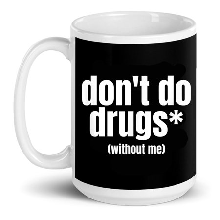 

Don t Do Drugs Without Me Funny Marijuana Gift Ceramic Mug 15oz (White;15oz)