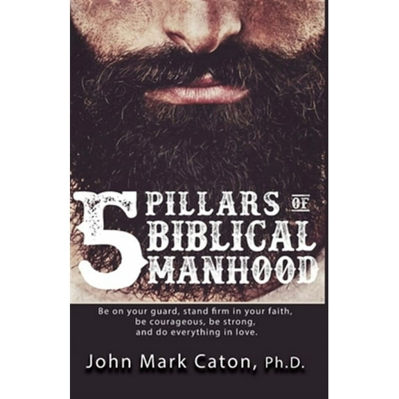 The Five Pillars of Biblical Manhood (Paperback)
