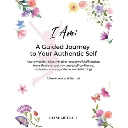 Lemon Moms I AM- A Guided Journey to your Authentic Self: How to write the highest vibrating, most powerful affirmations to manifes, (Paperback)