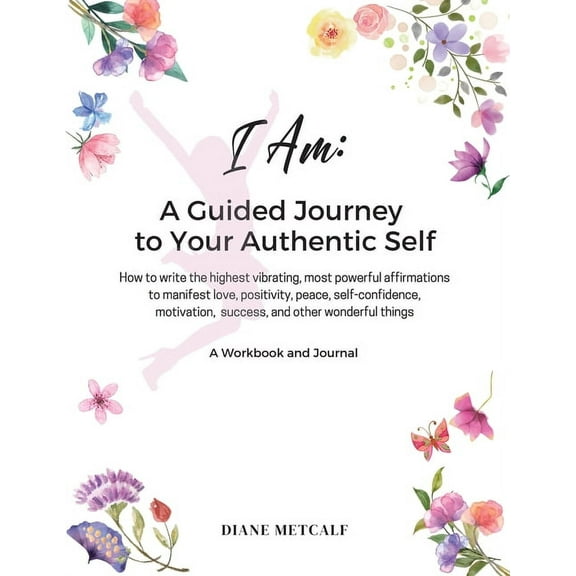 Lemon Moms I AM- A Guided Journey to your Authentic Self: How to write the highest vibrating, most powerful affirmations to manifes, (Paperback)