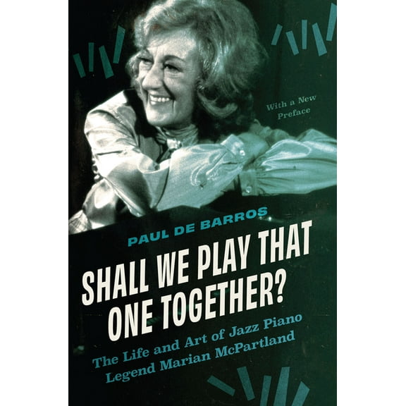 Shall We Play That One Together?: The Life and Art of Jazz Piano Legend Marian McPartland, with a New Preface, (Paperback)