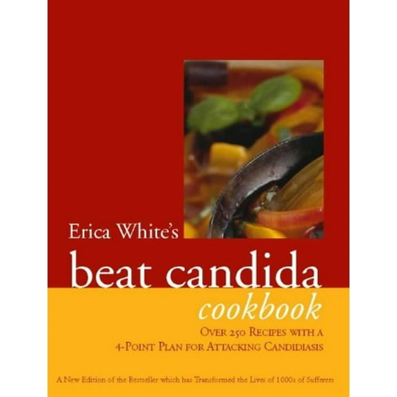 Pre-Owned Erica White's Beat Candida Cookbook: Over 300 Recipes With a 4-Point Plan for Attacking Candidiasis (Paperback) 0722538561 9780722538562