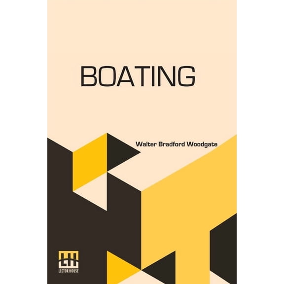 Boating: With An Introduction By The Rev. Edmond Warre, D.D. And A Chapter On Rowing At Eton By R. Harvey Mason, Edited , (Paperback)