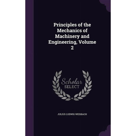 Principles of the Mechanics of Machinery and Engineering, Volume 2 (Hardcover)