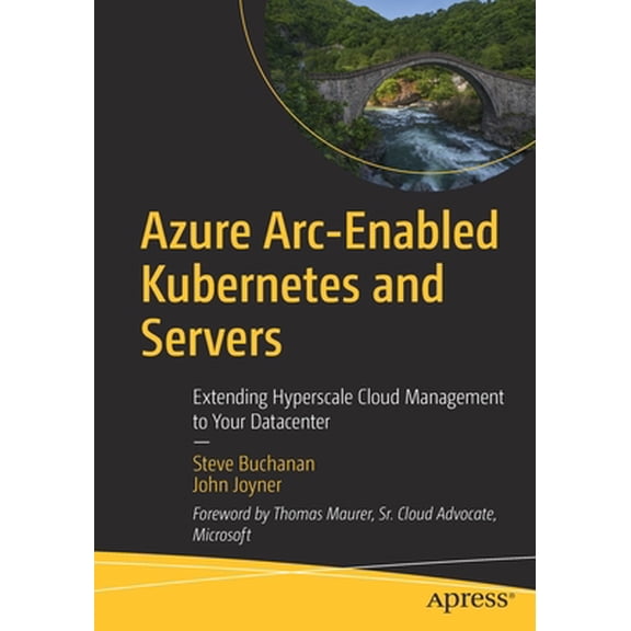 Pre-Owned Azure Arc-Enabled Kubernetes and Servers: Extending Hyperscale Cloud Management to Your Datacenter (Paperback) 1484277678 9781484277676