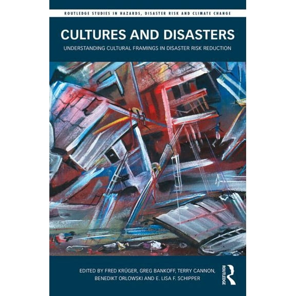 Routledge Studies in Hazards, Disaster R Cultures and Disasters: Understanding Cultural Framings in Disaster Risk Reduction, (Paperback)