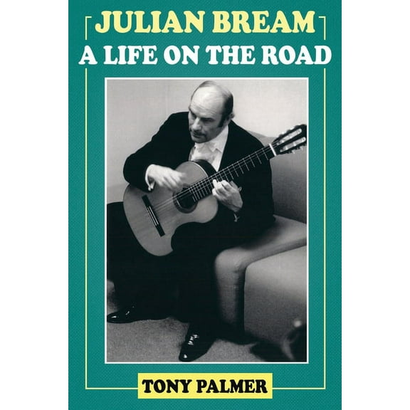 Julian Bream: A Life on the Road, (Paperback)
