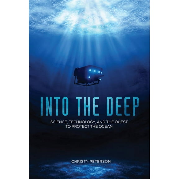 Into the Deep: Science, Technology, and the Quest to Protect the Ocean, (Hardcover)