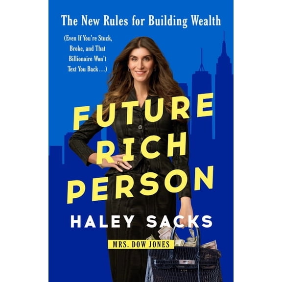 Future Rich Person: The New Rules for Building Wealth (Even If You're Stuck, Broke, and That Billionaire Won't Text You , (Hardcover)