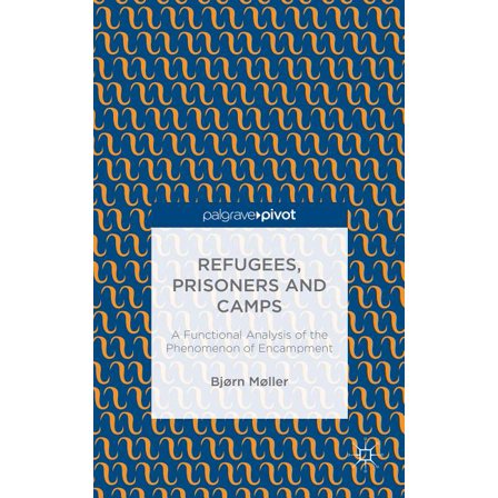 Refugees, Prisoners and Camps: A Functional Analysis of the Phenomenon of Encampment, (Hardcover)