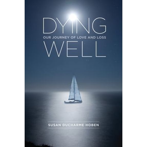 Pre-Owned Dying Well: Our Journey of Love and Loss (Paperback) 0999749803 9780999749807