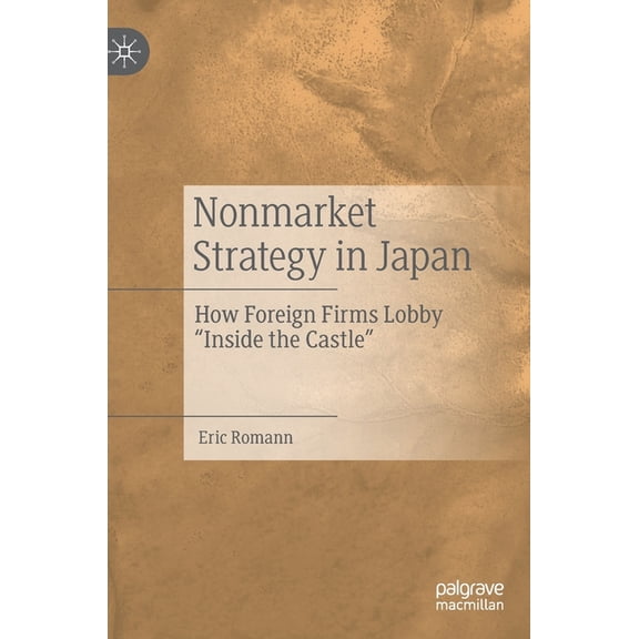 Nonmarket Strategy in Japan: How Foreign Firms Lobby "Inside the Castle", (Hardcover)