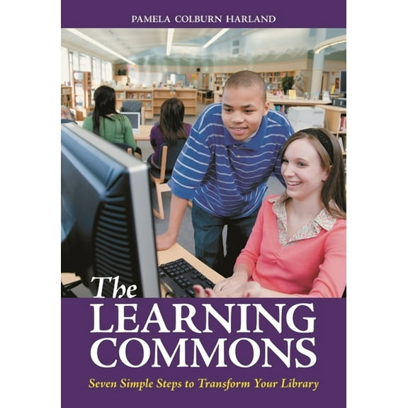 The Learning Commons: Seven Simple Steps to Transform Your Library, (Paperback)
