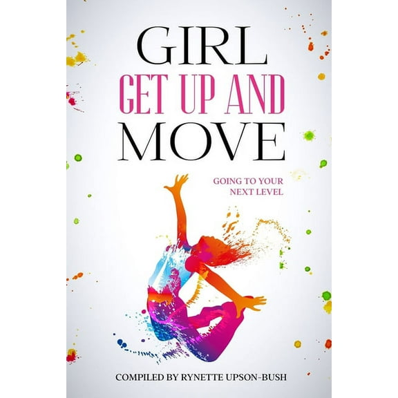 Girl Get Up and Move: Going To Your Next Level (Paperback)