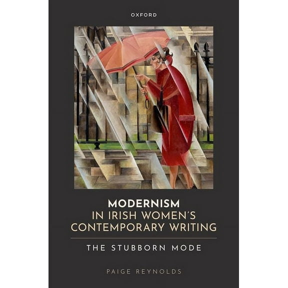 Modernism in Irish Women's Contemporary Writing: The Stubborn Mode, (Hardcover)