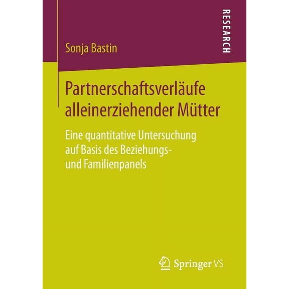 Partnerschaftsverläufe Alleinerziehender Mütter: Eine Quantitative Untersuchung Auf Basis Des Beziehungs- Und Familienpa, (Paperback)