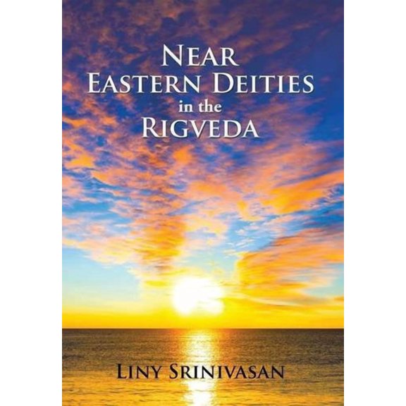 Near Eastern Deities in the Rigveda Hardcover 152460190X 9781524601904 Liny Srinivasan