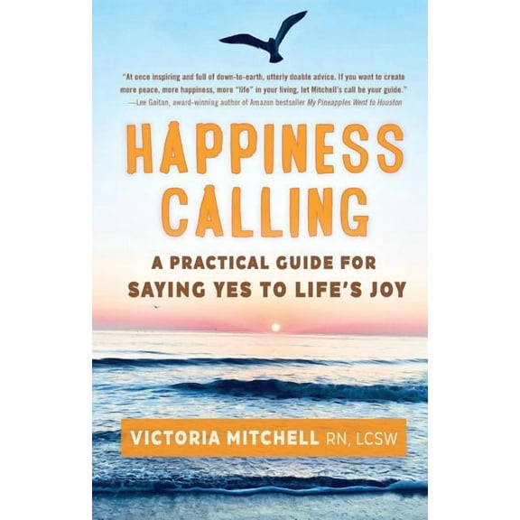 Happiness Calling: A Practical Guide for Saying Yes to Life's Joy (Paperback)