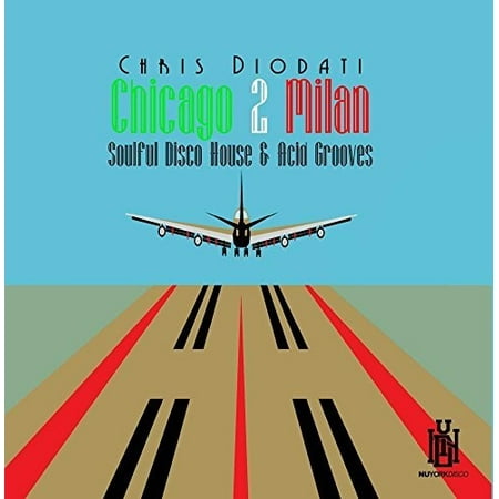 Chicago 2 Milan: Soulful Disco House & Acid Grooves (Best Soulful House Djs)