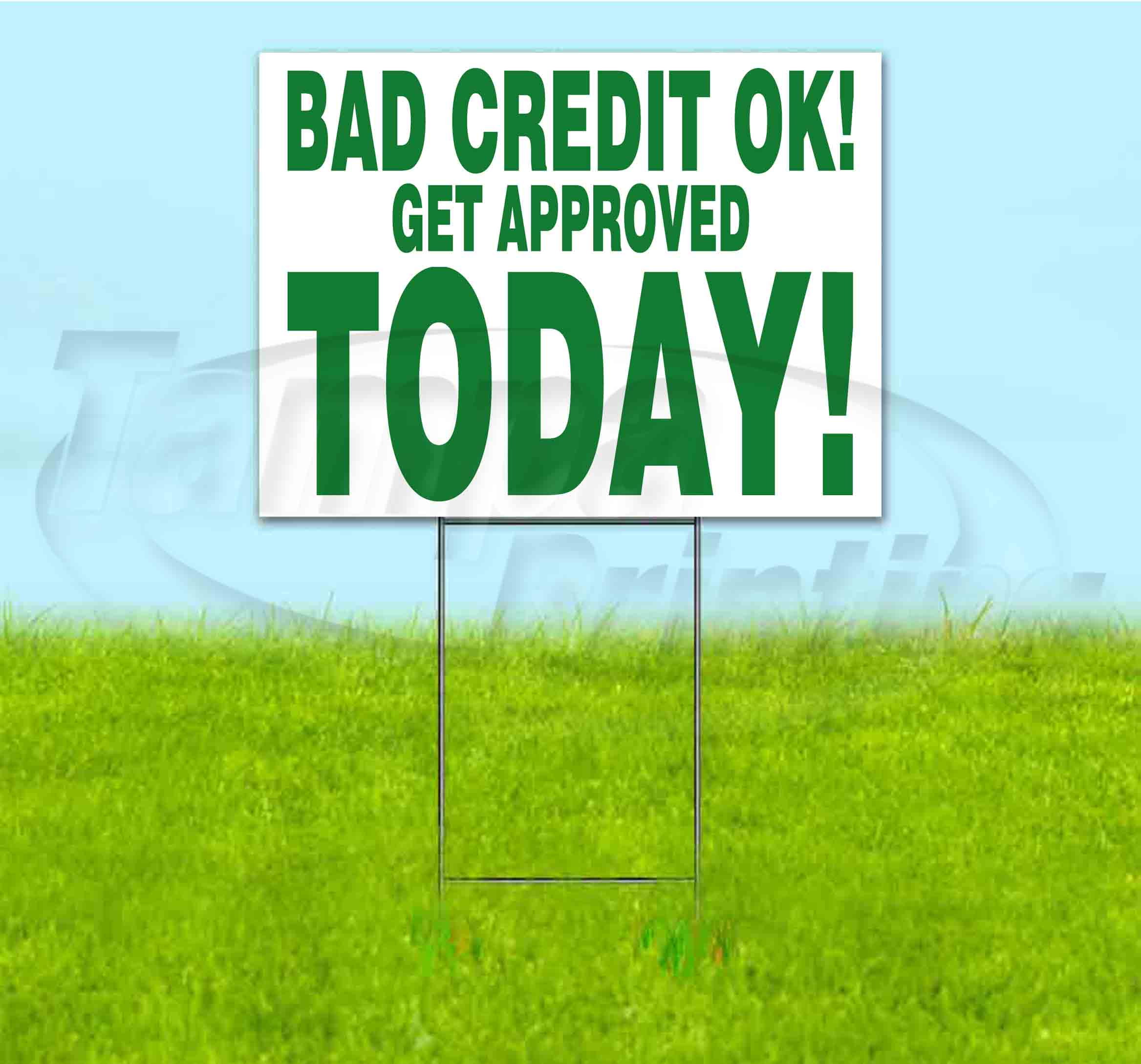 Bad Credit Ok Get Approved Today (18" x 24") Yard Sign, Includes Metal