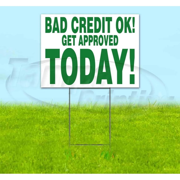 Bad Credit Ok Get Approved Today (18" x 24") Yard Sign, Includes Metal Step Stake