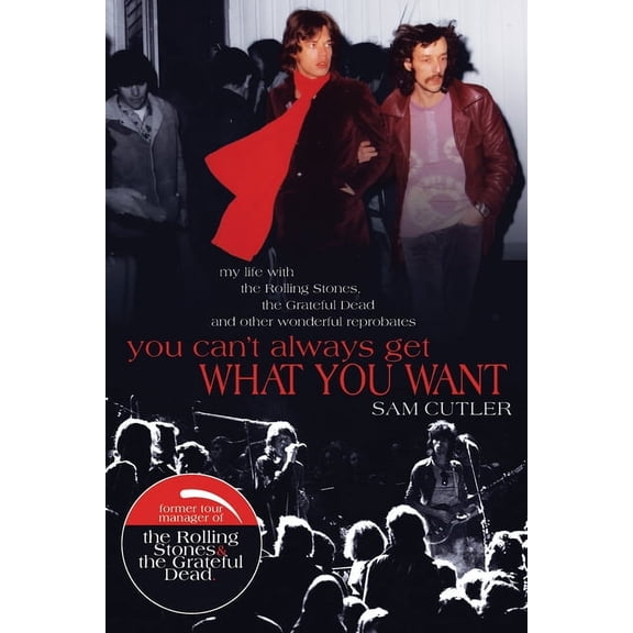 You Can't Always Get What You Want : My Life with the Rolling Stones, the Grateful Dead and other wonderful Reprobates (Paperback)