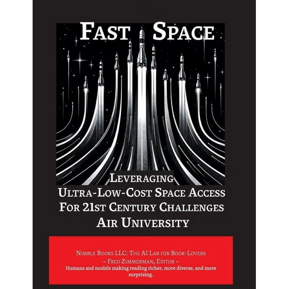 Space Power: Fast Space: Leveraging Ultra Low-Cost Space Access for 21st Century Challenges (Paperback)