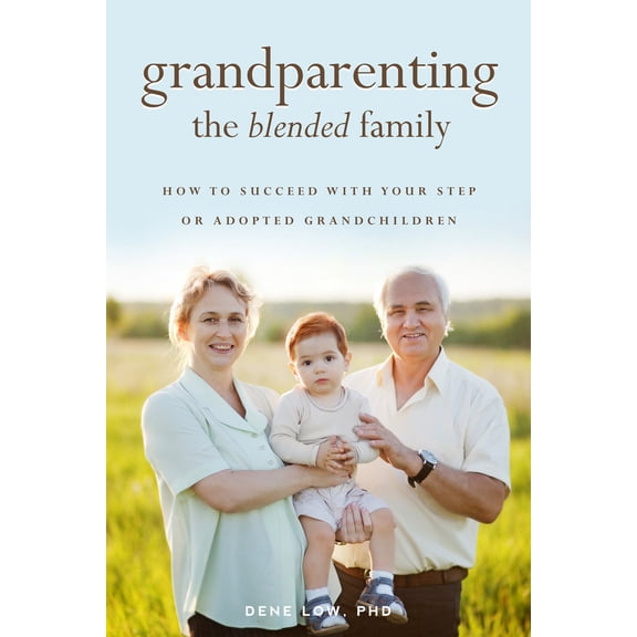 Pre-Owned Grandparenting the Blended Family: How to Succeed with Your Step or Adopted Grandchildren (Paperback) 1938301323 9781938301322