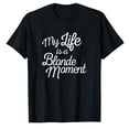 thumbnail image 1 of AALJY My Life Is A Blonde Moment T Shirt Gift For Mother, 1 of 5