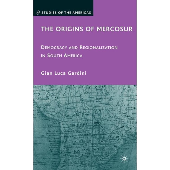 Studies of the Americas The Origins of Mercosur: Democracy and Regionalization in South America, (Hardcover)