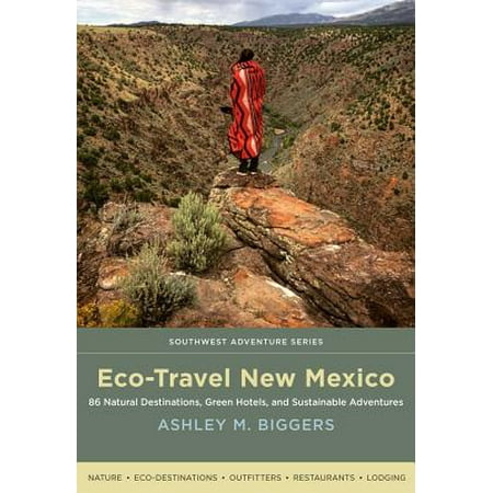 Eco-Travel New Mexico : 86 Natural Destinations, Green Hotels, and Sustainable (Best Travel Destinations In Mexico)
