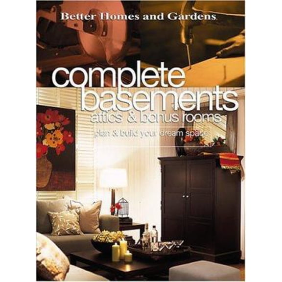 Pre-Owned Complete Basements Attics & Bonus Rooms: Plan & Build Your Dream Space (Paperback) 0696213508 9780696213502
