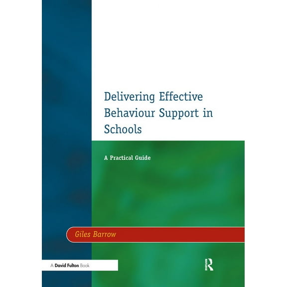 Delivering Effective Behaviour Support in Schools: A Practical Guide, (Paperback)