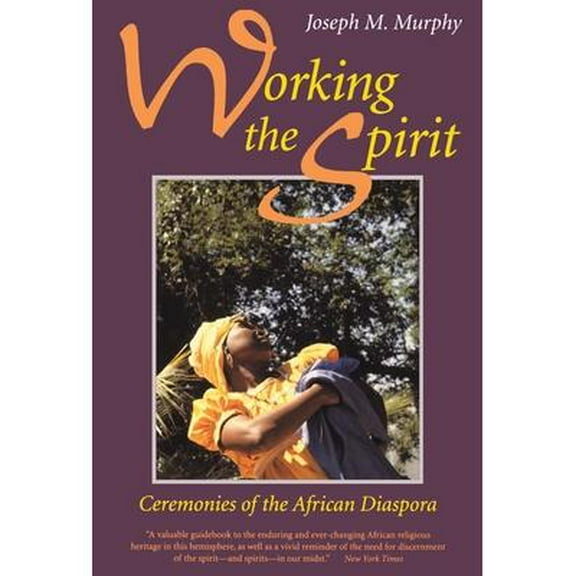 Working the Spirit : Ceremonies of the African Diaspora (Paperback)