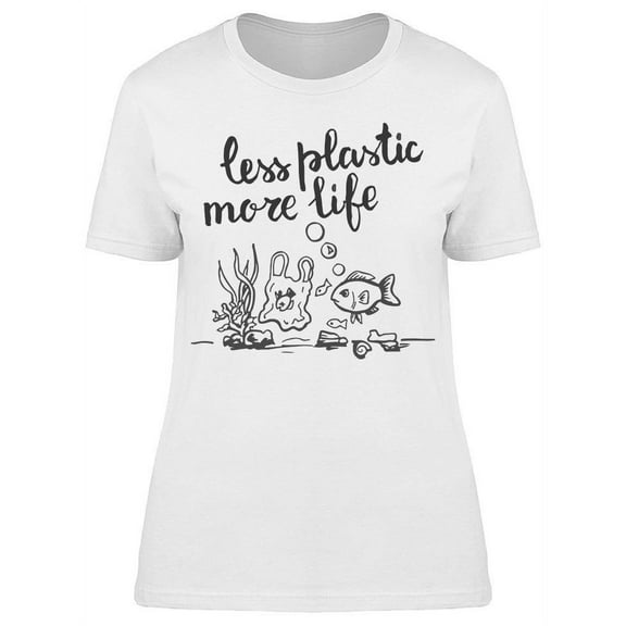 Less Plastic Save The Life T-Shirt Women -Image by Shutterstock, Female 3X-Large