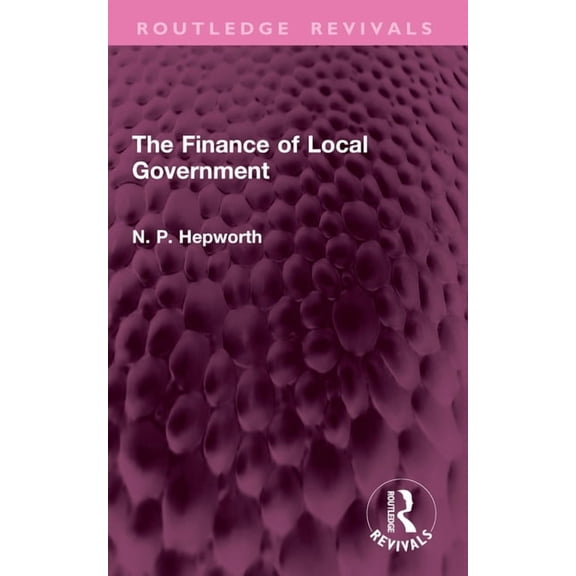 Routledge Revivals The Finance of Local Government, (Paperback)