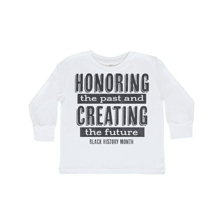 

Inktastic Honoring the Past And Creating The Future Black History Gift Toddler Boy or Toddler Girl Long Sleeve T-Shirt
