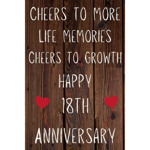 Cheers To More Life Memories Cheers To Growth Happy 18th Anniversary : Funny 18th Cheers to more life memoreis cheers to growth happy anniversary Birthday Gift Journal / Notebook / Diary Quote ( Cheers To More Life Memories Cheers To Growth Happy 18th Anniversary : Funny 18th Cheers to more life memoreis cheers to growth happy anniversary Birthday Gift Journal / Notebook / Diary Quote (