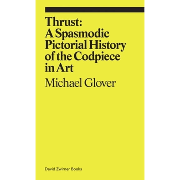 Pre-Owned Thrust: A Spasmodic Pictorial History of the Codpiece in Art (Paperback) 1644230240 9781644230244