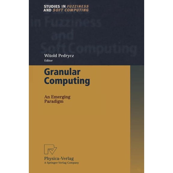 Studies in Fuzziness and Soft Computing Granular Computing: An Emerging Paradigm, Book 70, (Paperback)