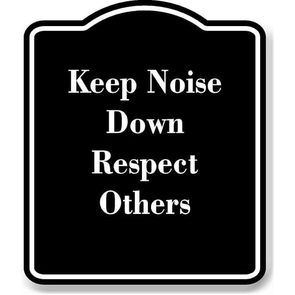 Keep Noise Down Respect Others BLACK Aluminum Composite Sign 20''x24''