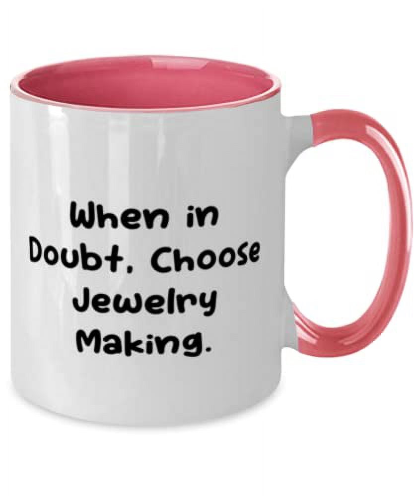 Beautiful Jewelry Making Two Tone 11oz Mug, When in Doubt, Choose Jewelry Making, Epic Gifts for Friends, Holiday Gifts, Jewelry making supplies, Jewelry making tools, Jewelry making kits, Jewelry