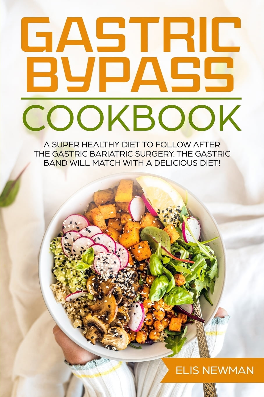 Gastric Bypass cookbook A super healthy diet to follow after the
